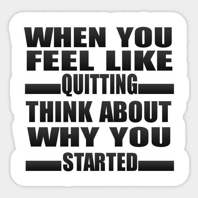 When You Feel Like Quitting Sticker by Prime Quality Designs